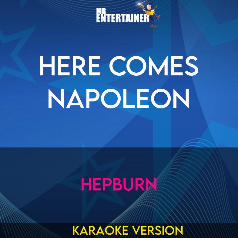 Here Comes Napoleon - Hepburn (Karaoke Version) from Mr Entertainer Karaoke