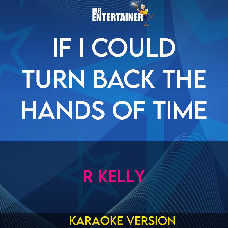 If I Could Turn Back The Hands Of Time - R Kelly (Karaoke Version) from Mr Entertainer Karaoke