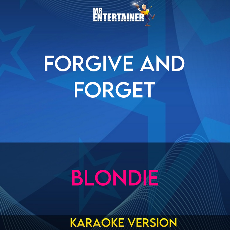 Forgive And Forget - Blondie (Karaoke Version) from Mr Entertainer Karaoke