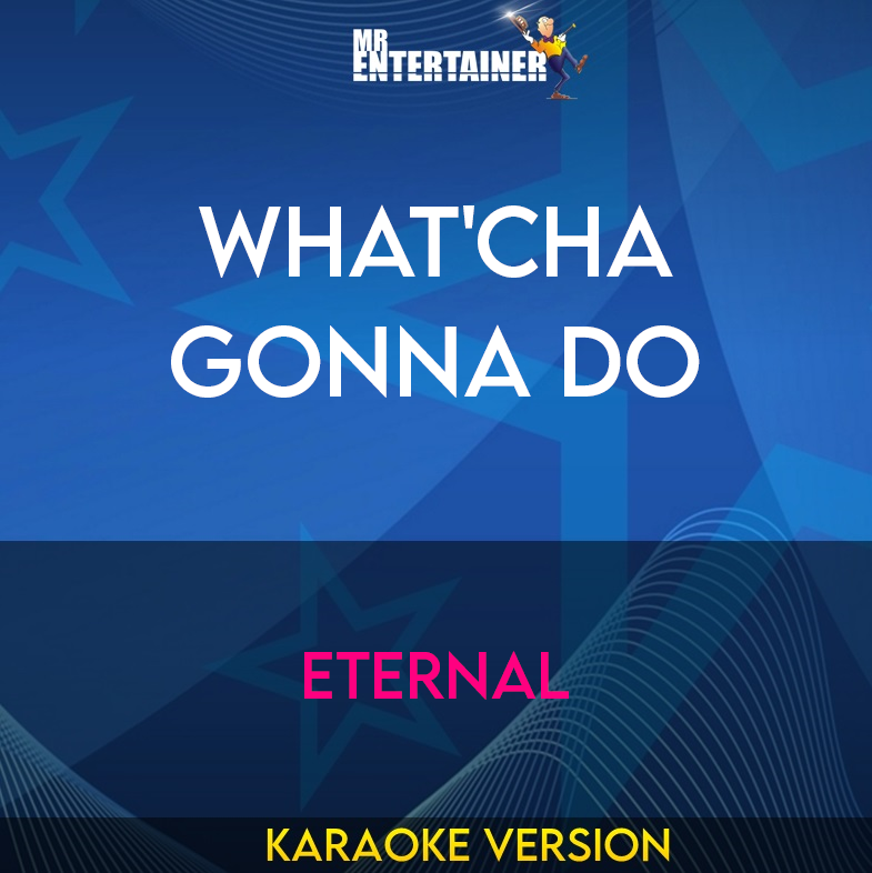 What'cha Gonna Do - Eternal (Karaoke Version) from Mr Entertainer Karaoke