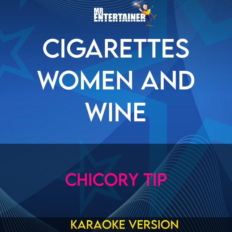 Cigarettes Women And Wine - Chicory Tip (Karaoke Version) from Mr Entertainer Karaoke