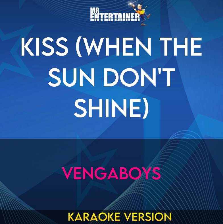 Kiss (When The Sun Don't Shine) - Vengaboys (Karaoke Version) from Mr Entertainer Karaoke