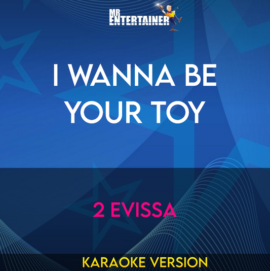 I Wanna Be Your Toy - 2 Evissa (Karaoke Version) from Mr Entertainer Karaoke