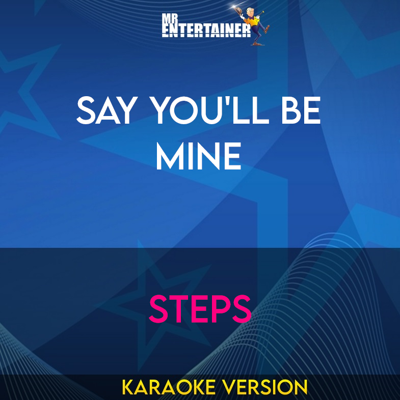 Say You'll Be Mine - Steps (Karaoke Version) from Mr Entertainer Karaoke