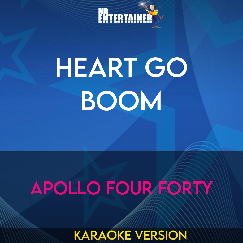 Heart Go Boom - Apollo Four Forty (Karaoke Version) from Mr Entertainer Karaoke