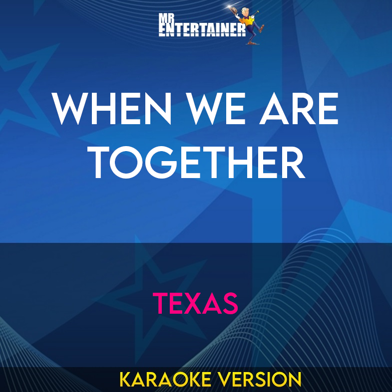 When We Are Together - Texas (Karaoke Version) from Mr Entertainer Karaoke