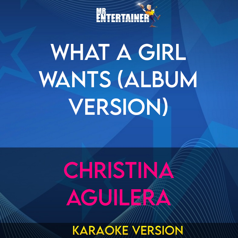 What A Girl Wants (album version) - Christina Aguilera (Karaoke Version) from Mr Entertainer Karaoke