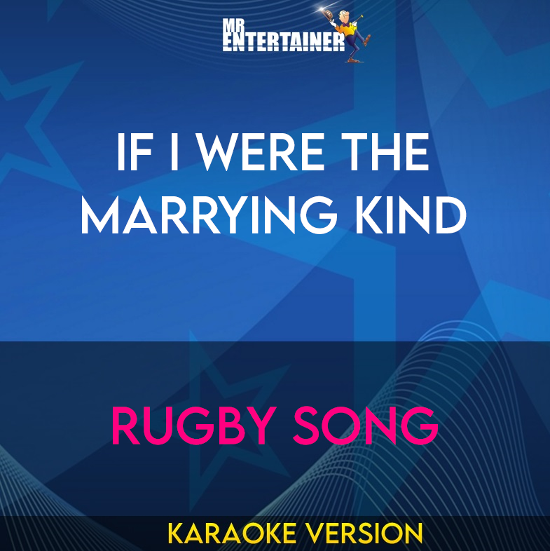 If I Were The Marrying Kind - Rugby Song (Karaoke Version) from Mr Entertainer Karaoke