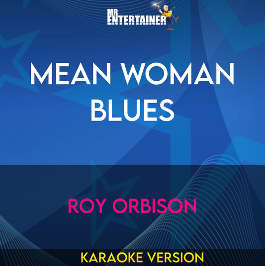 Mean Woman Blues - Roy Orbison (Karaoke Version) from Mr Entertainer Karaoke