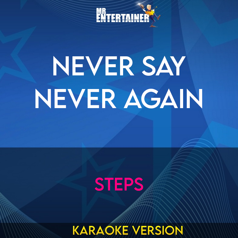 Never Say Never Again - Steps (Karaoke Version) from Mr Entertainer Karaoke