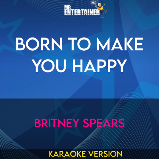 Born To Make You Happy - Britney Spears (Karaoke Version) from Mr Entertainer Karaoke