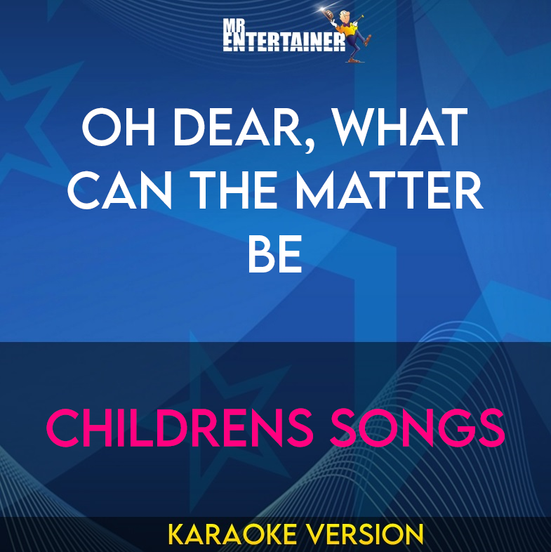 Oh Dear, What Can The Matter Be - Childrens Songs
