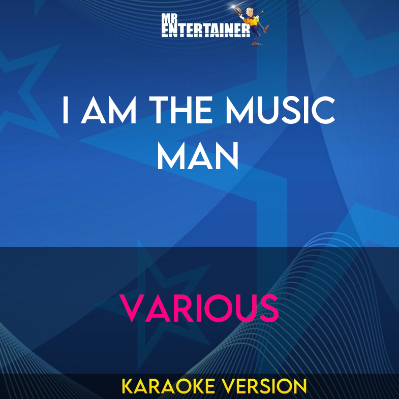I Am The Music Man - Various (Karaoke Version) from Mr Entertainer Karaoke