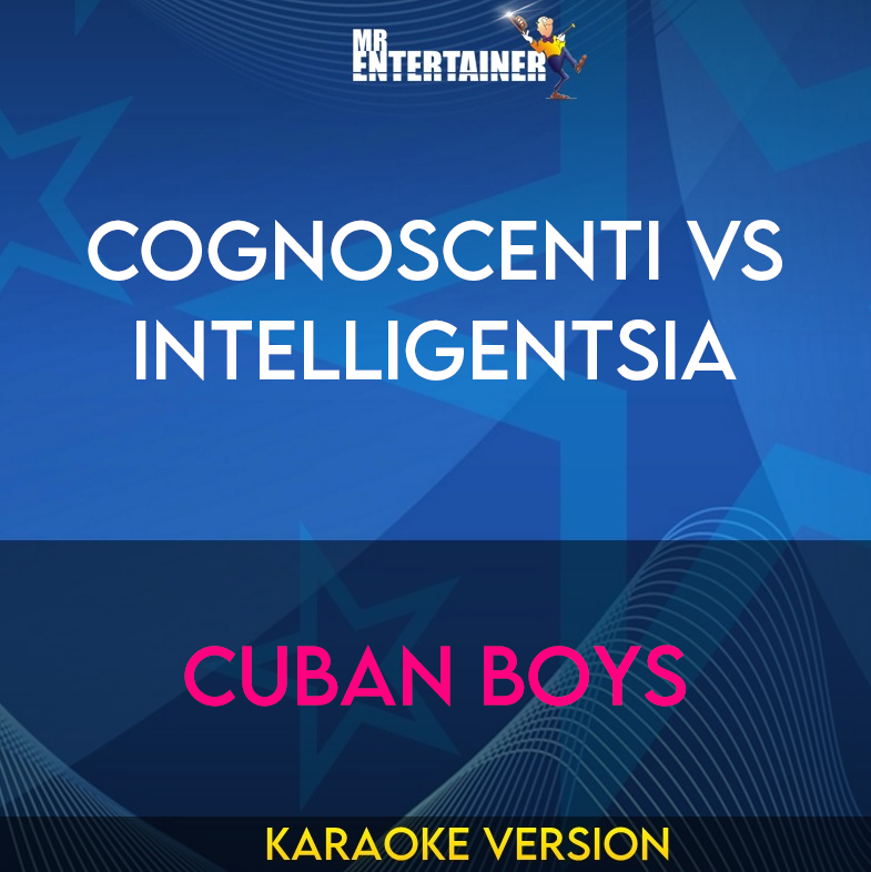 Cognoscenti Vs Intelligentsia - Cuban Boys