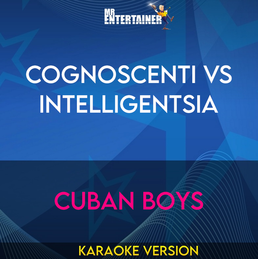 Cognoscenti Vs Intelligentsia - Cuban Boys