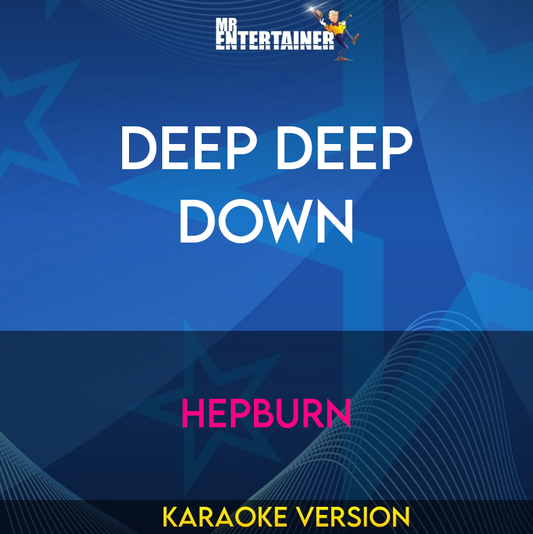 Deep Deep Down - Hepburn (Karaoke Version) from Mr Entertainer Karaoke