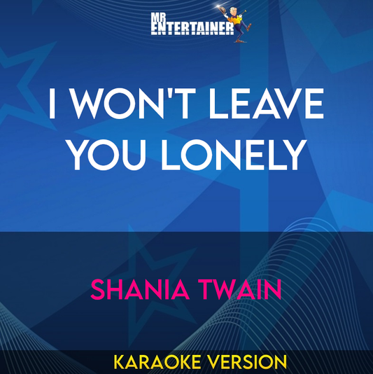 I Won't Leave You Lonely - Shania Twain (Karaoke Version) from Mr Entertainer Karaoke