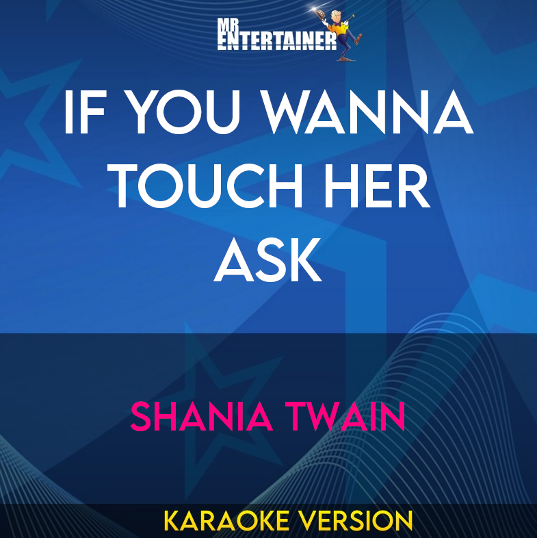 If You Wanna Touch Her Ask - Shania Twain (Karaoke Version) from Mr Entertainer Karaoke