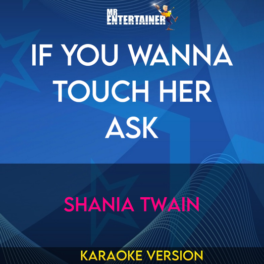 If You Wanna Touch Her Ask - Shania Twain (Karaoke Version) from Mr Entertainer Karaoke