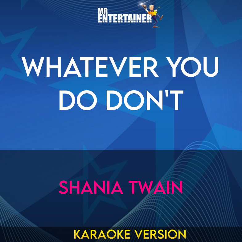 Whatever You Do Don't - Shania Twain (Karaoke Version) from Mr Entertainer Karaoke