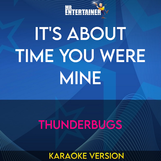 It's About Time You Were Mine - Thunderbugs (Karaoke Version) from Mr Entertainer Karaoke