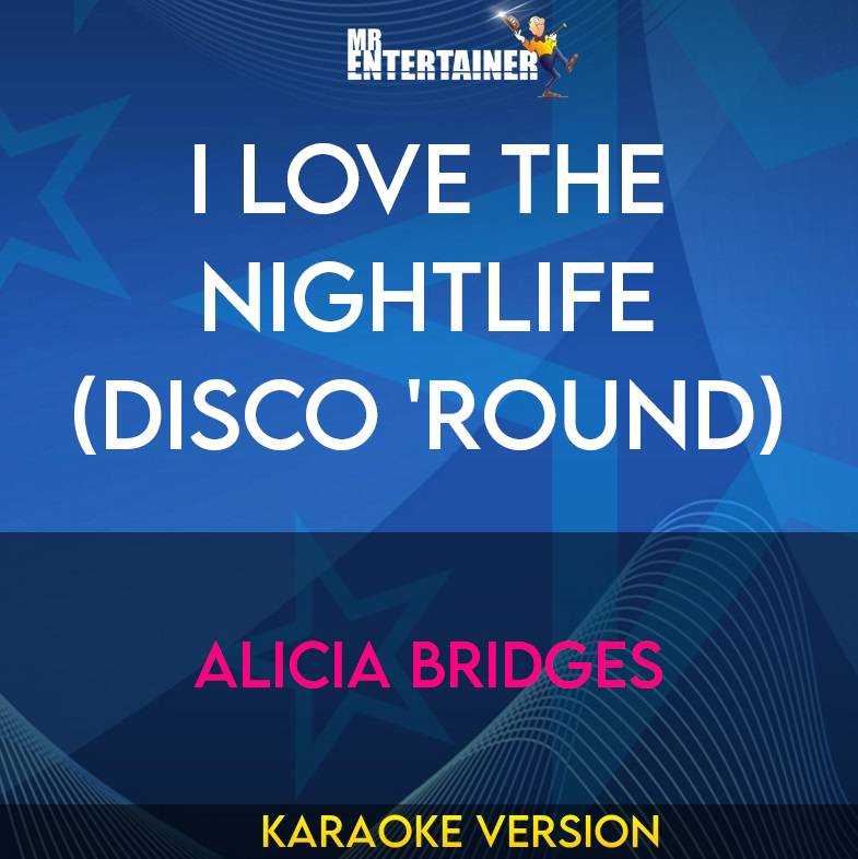 I Love The Nightlife (Disco 'Round) - Alicia Bridges (Karaoke Version) from Mr Entertainer Karaoke