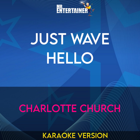 Just Wave Hello - Charlotte Church (Karaoke Version) from Mr Entertainer Karaoke