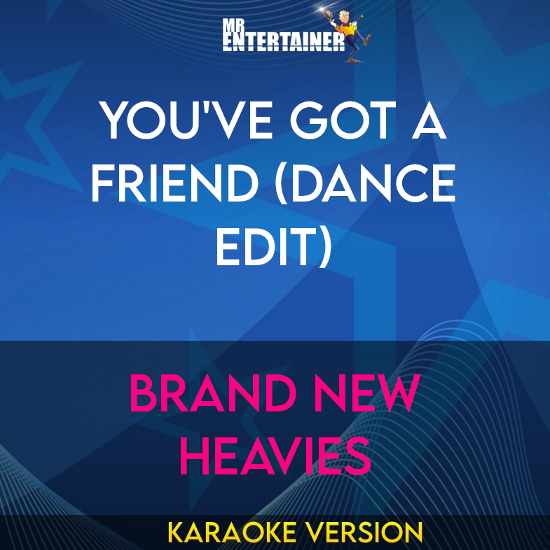 You've Got A Friend (Dance Edit) - Brand New Heavies (Karaoke Version) from Mr Entertainer Karaoke