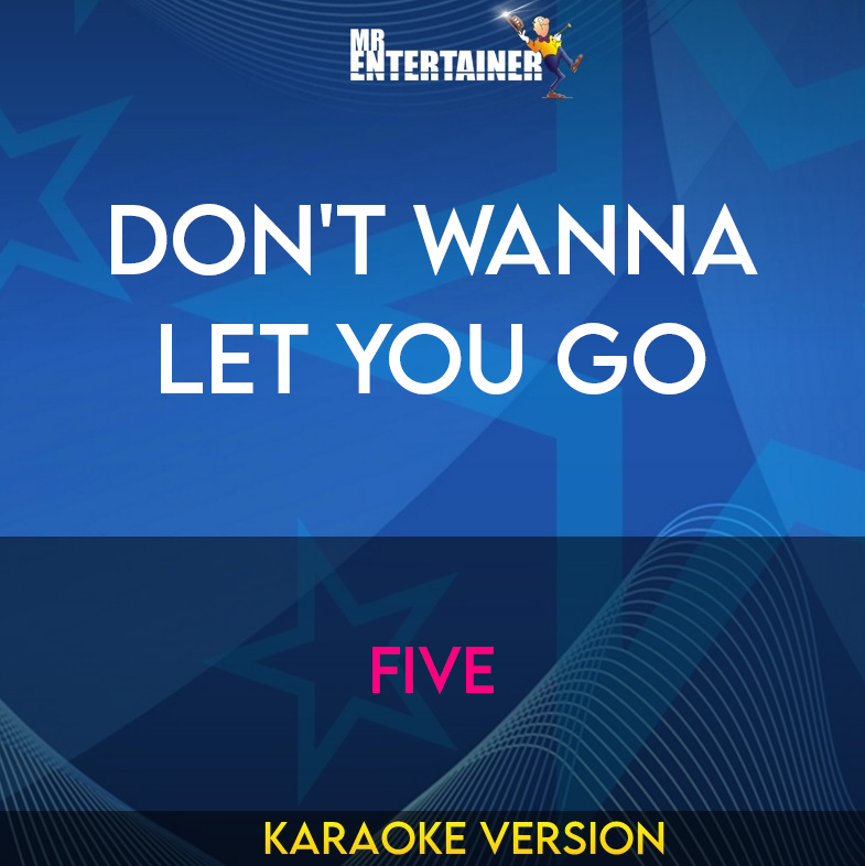 Don't Wanna Let You Go - Five (Karaoke Version) from Mr Entertainer Karaoke