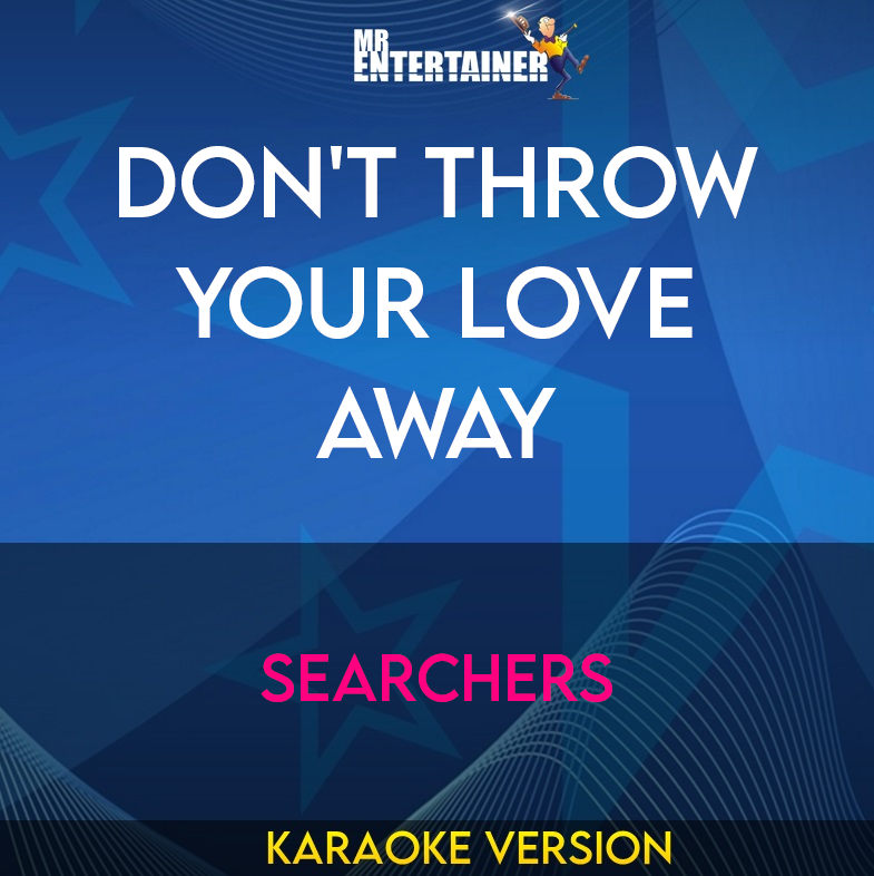 Don't Throw Your Love Away - Searchers (Karaoke Version) from Mr Entertainer Karaoke