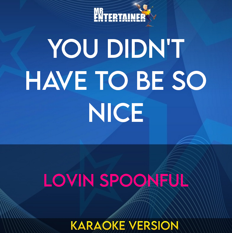 You Didn't Have To Be So Nice - Lovin Spoonful (Karaoke Version) from Mr Entertainer Karaoke