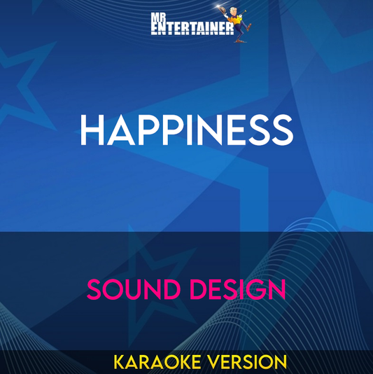 Happiness - Sound Design (Karaoke Version) from Mr Entertainer Karaoke