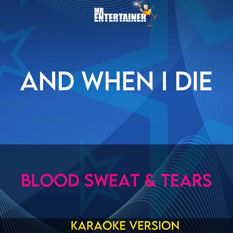 And When I Die - Blood Sweat & Tears (Karaoke Version) from Mr Entertainer Karaoke