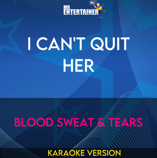 I Can't Quit Her - Blood Sweat & Tears (Karaoke Version) from Mr Entertainer Karaoke