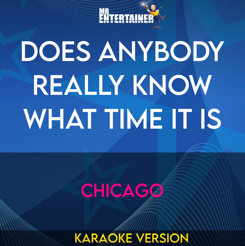 Does Anybody Really Know What Time It Is - Chicago (Karaoke Version) from Mr Entertainer Karaoke