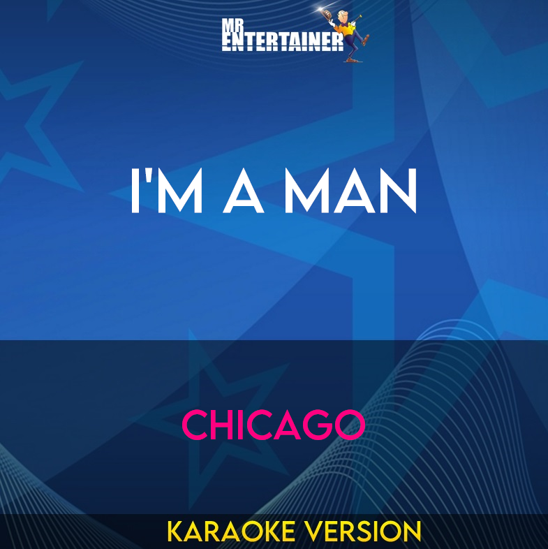 I'm A Man - Chicago (Karaoke Version) from Mr Entertainer Karaoke