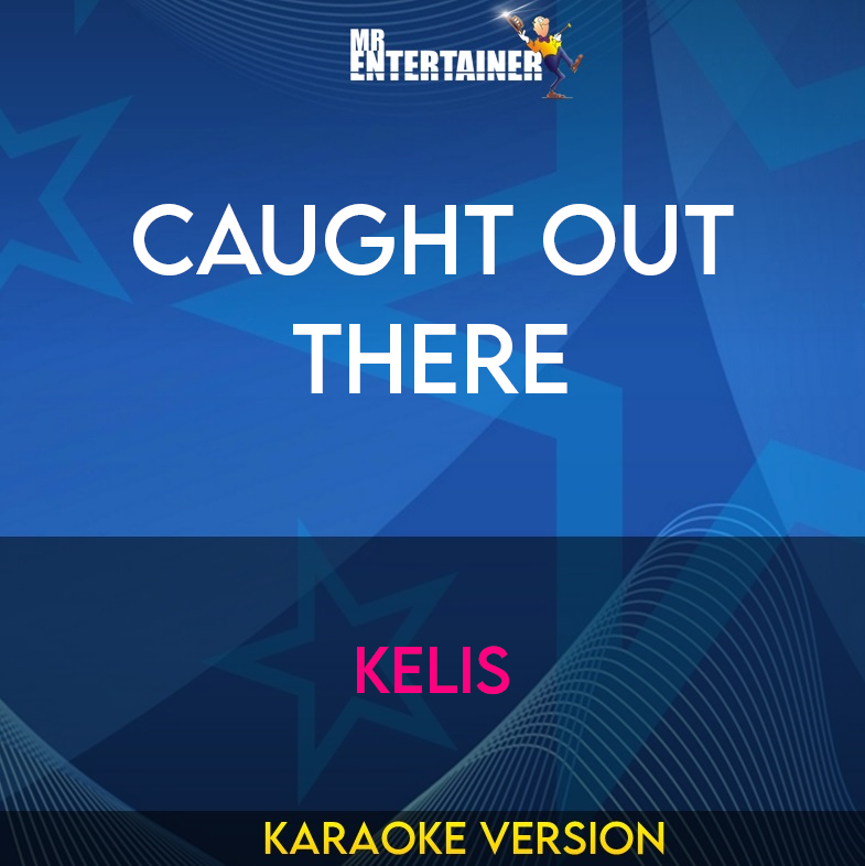 Caught Out There - Kelis (Karaoke Version) from Mr Entertainer Karaoke