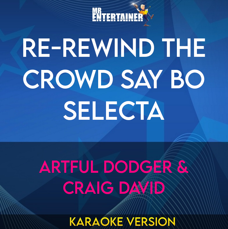 Re-rewind The Crowd Say Bo Selecta - Artful Dodger & Craig David (Karaoke Version) from Mr Entertainer Karaoke