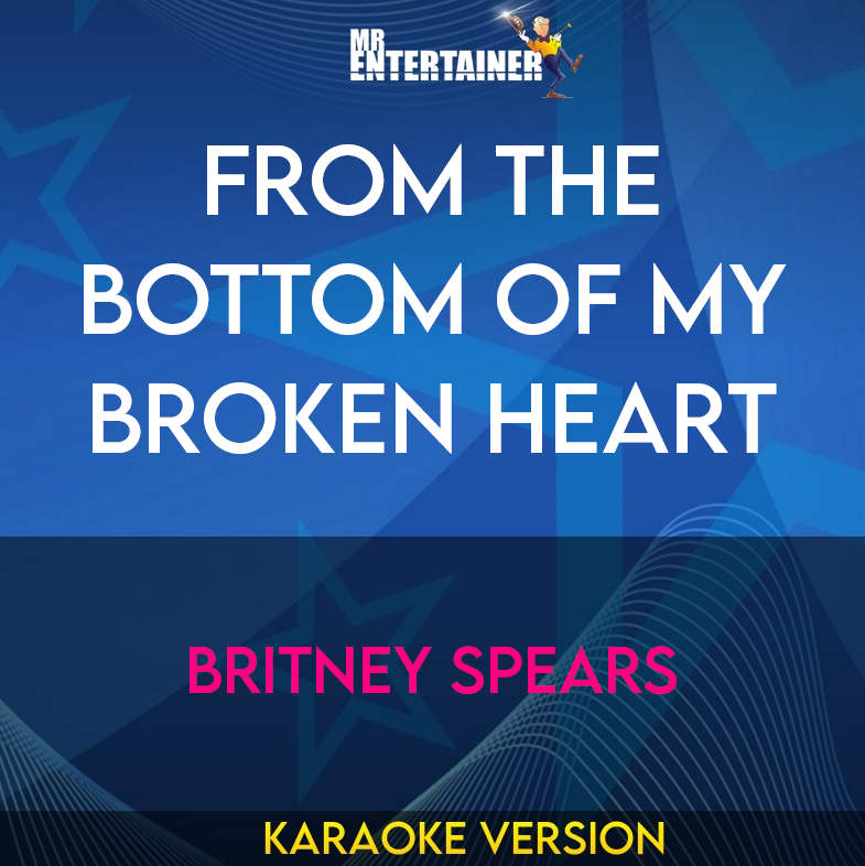 From The Bottom Of My Broken Heart - Britney Spears (Karaoke Version) from Mr Entertainer Karaoke