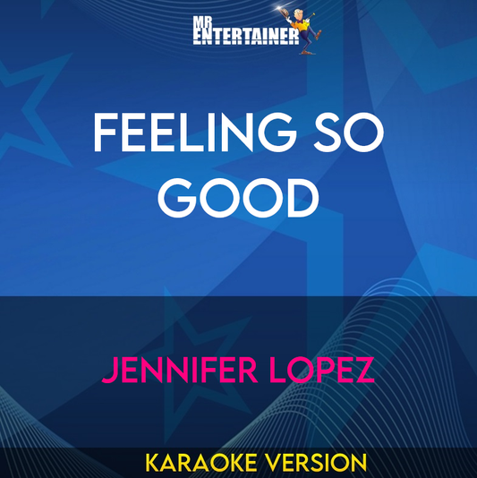 Feeling So Good - Jennifer Lopez (Karaoke Version) from Mr Entertainer Karaoke