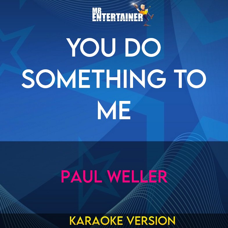 You Do Something To Me - Paul Weller (Karaoke Version) from Mr Entertainer Karaoke