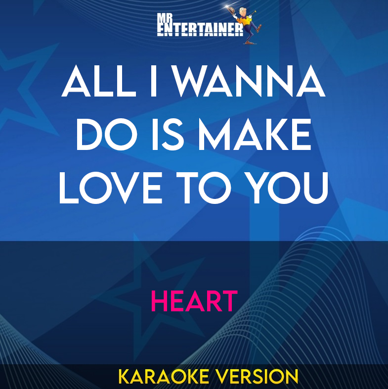 All I Wanna Do Is Make Love To You - Heart (Karaoke Version) from Mr Entertainer Karaoke