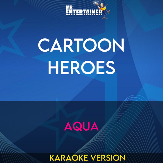 Cartoon Heroes - Aqua (Karaoke Version) from Mr Entertainer Karaoke