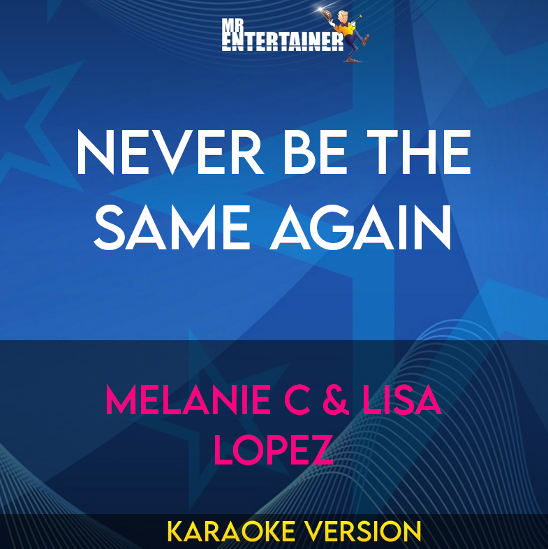 Never Be The Same Again - Melanie C & Lisa Lopez (Karaoke Version) from Mr Entertainer Karaoke