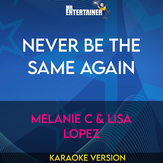 Never Be The Same Again - Melanie C & Lisa Lopez (Karaoke Version) from Mr Entertainer Karaoke