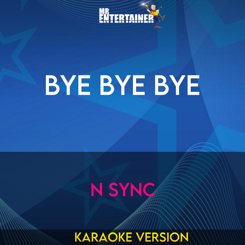 Bye Bye Bye - N Sync (Karaoke Version) from Mr Entertainer Karaoke