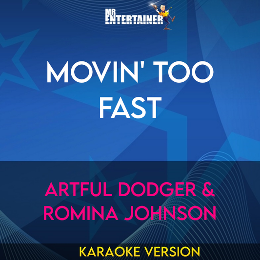 Movin' Too Fast - Artful Dodger & Romina Johnson (Karaoke Version) from Mr Entertainer Karaoke