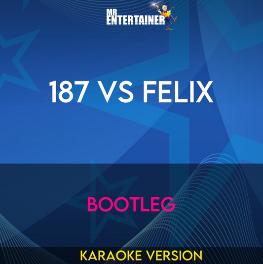 187 vs Felix - Bootleg (Karaoke Version) from Mr Entertainer Karaoke