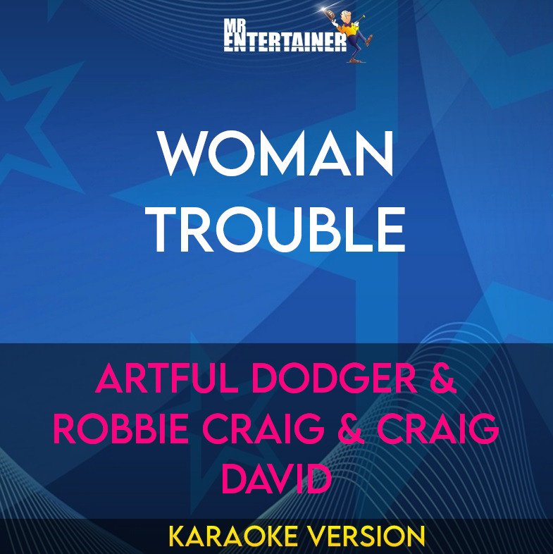 Woman Trouble - Artful Dodger & Robbie Craig & Craig David (Karaoke Version) from Mr Entertainer Karaoke