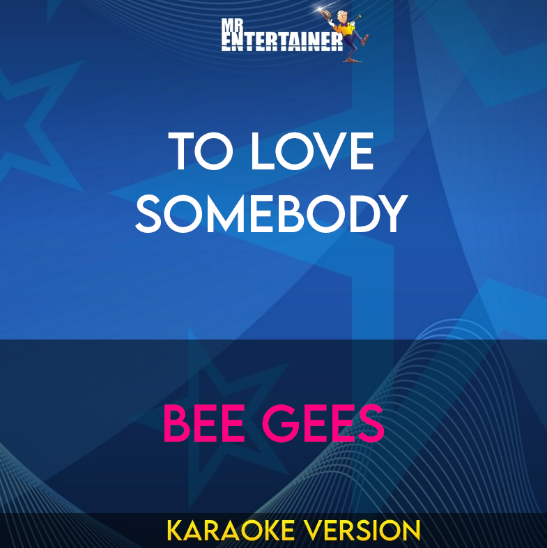 To Love Somebody - Bee Gees (Karaoke Version) from Mr Entertainer Karaoke
